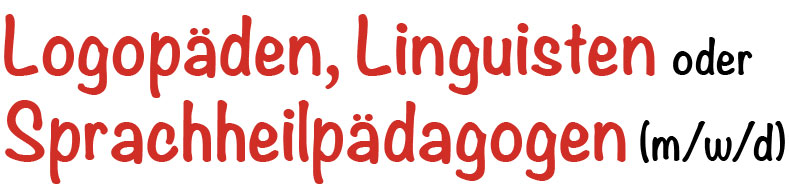 wir suchen Logopaeden, Linguisten, Sprachheilpaedagogen (m,w,d)